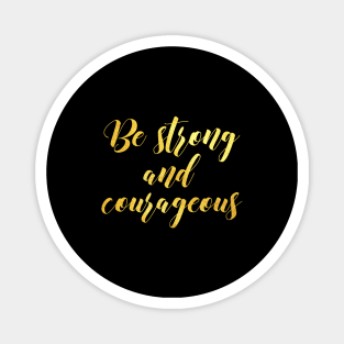 Be strong and courageous Magnet